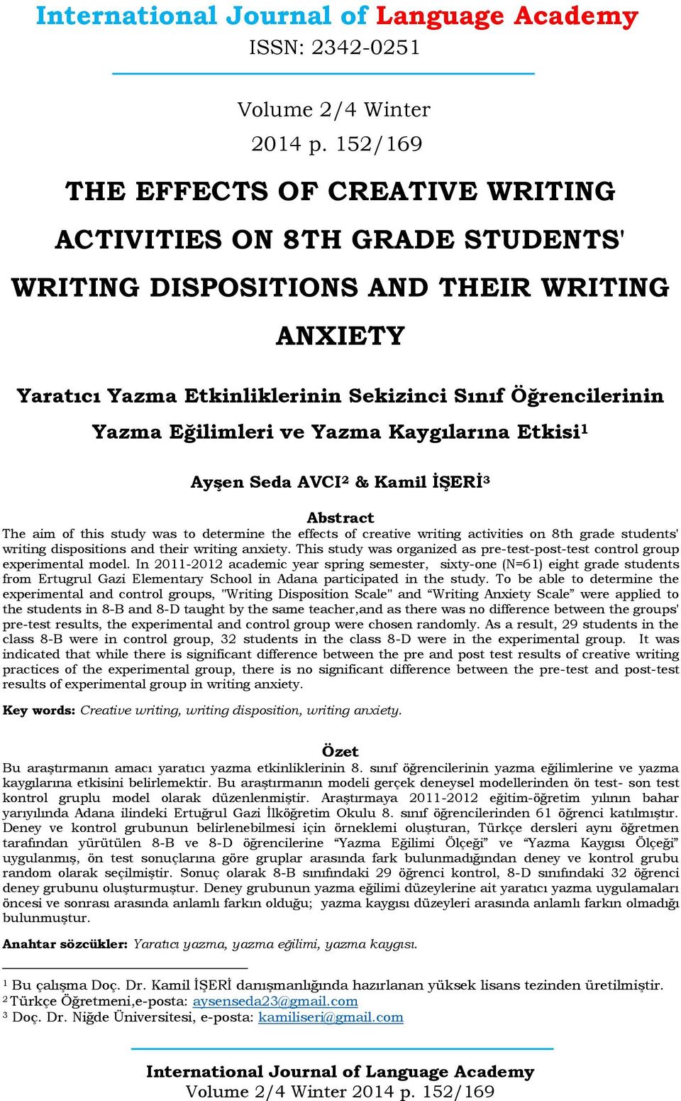 ve Yazma Kaygılarına Etkisi 1 Ayşen Seda AVCI 2 & Kamil İŞERİ 3 Abstract The aim of this study was to determine the effects of creative writing activities on 8th grade students' writing dispositions