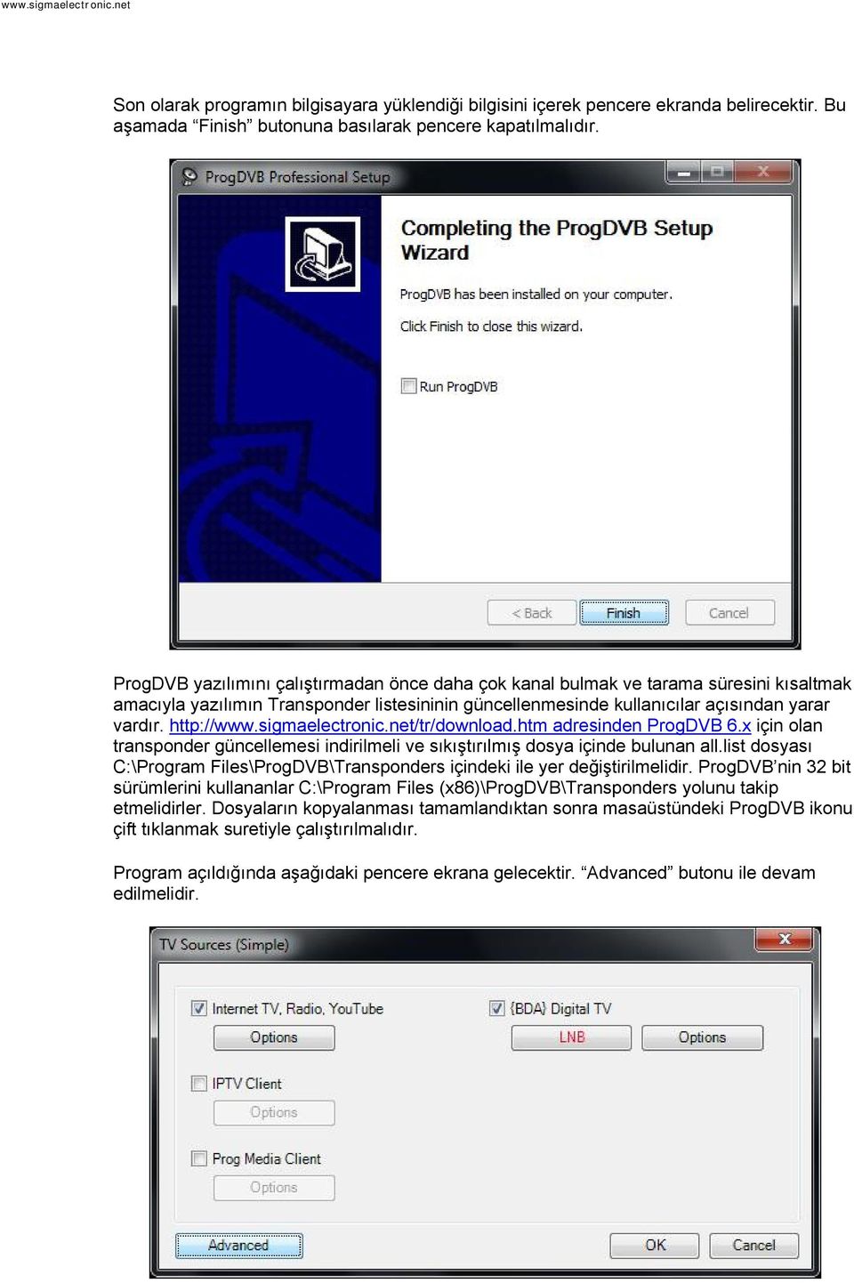 sigmaelectronic.net/tr/download.htm adresinden ProgDVB 6.x için olan transponder güncellemesi indirilmeli ve sıkıştırılmış dosya içinde bulunan all.