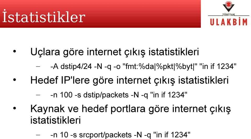 istatistikleri -n 100 -s dstip/packets -N -q "in if 1234" Kaynak ve hedef