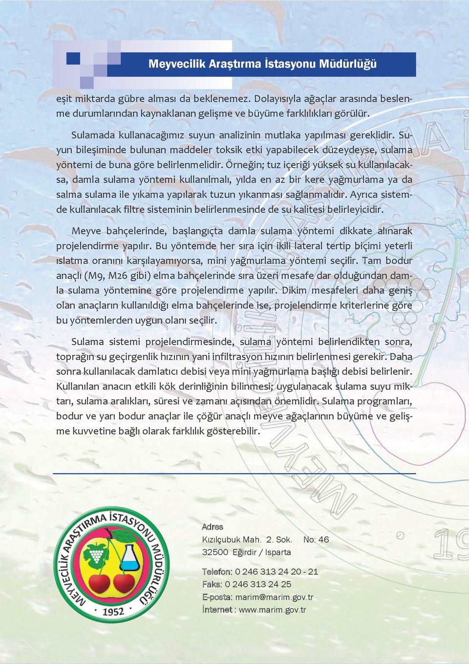 Örneğin; tuz içeriği yüksek su kullanılacaksa, damla sulama yöntemi kullanılmalı, yılda en az bir kere yağmurlama ya da salma sulama ile yıkama yapılarak tuzun yıkanması sağlanmalıdır.