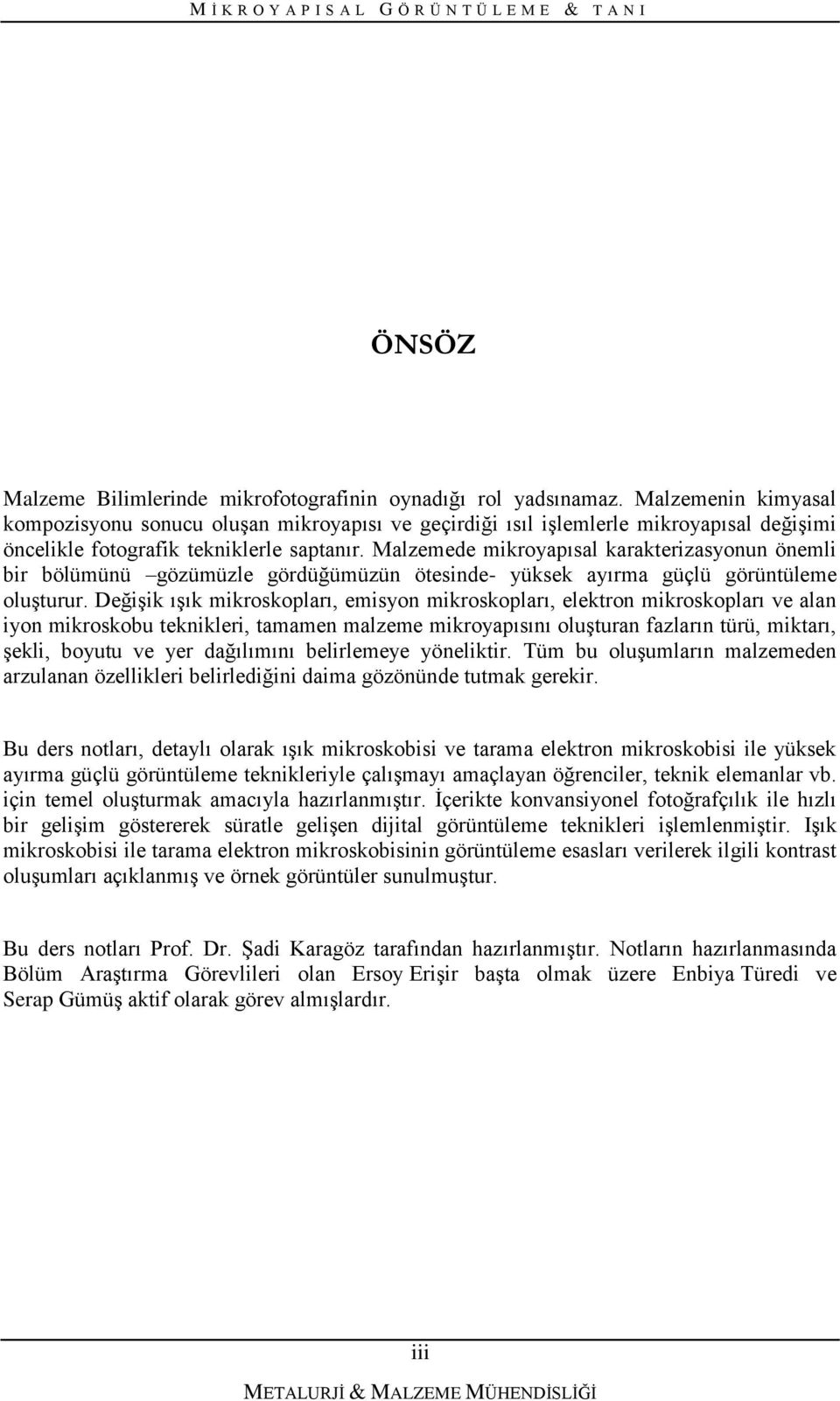 Malzemede mikroyapısal karakterizasyonun önemli bir bölümünü gözümüzle gördüğümüzün ötesinde- yüksek ayırma güçlü görüntüleme oluşturur.