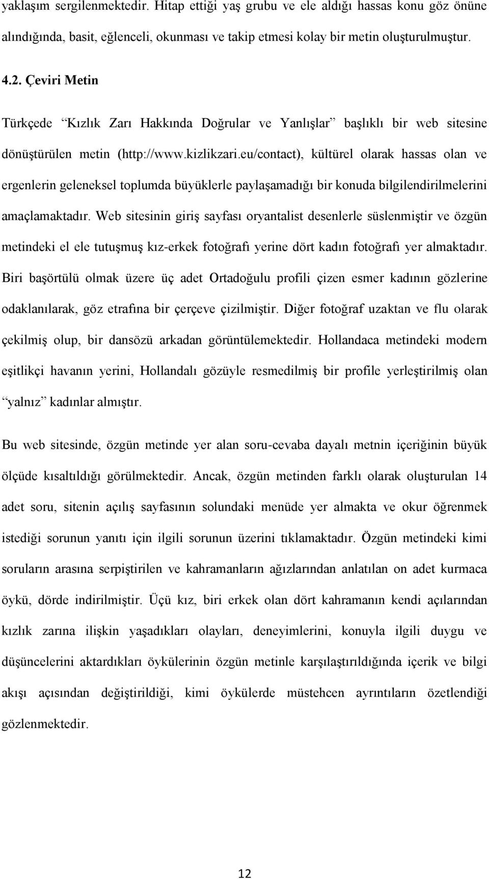 eu/contact), kültürel olarak hassas olan ve ergenlerin geleneksel toplumda büyüklerle paylaşamadığı bir konuda bilgilendirilmelerini amaçlamaktadır.