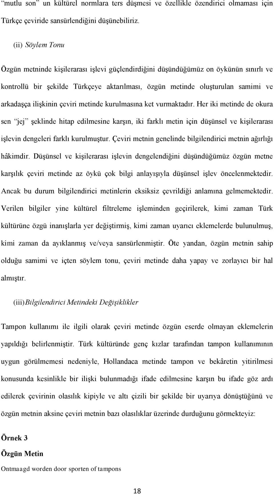 ilişkinin çeviri metinde kurulmasına ket vurmaktadır.