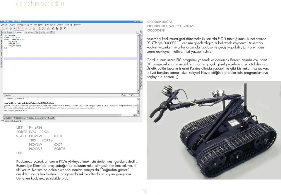 Gördüğünüz üzere PIC programı yazmak ve derlemek Pardus altında çok basit. PIC programlamanın inceliklerini öğrenip çok güzel projelere imza atabilirsiniz.