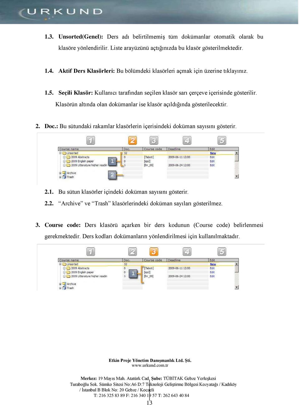 Klasörün altında olan dokümanlar ise klasör açıldığında gösterilecektir. 2. Doc.: Bu sütundaki rakamlar klasörlerin içerisindeki doküman sayısını gösterir. 2.1.