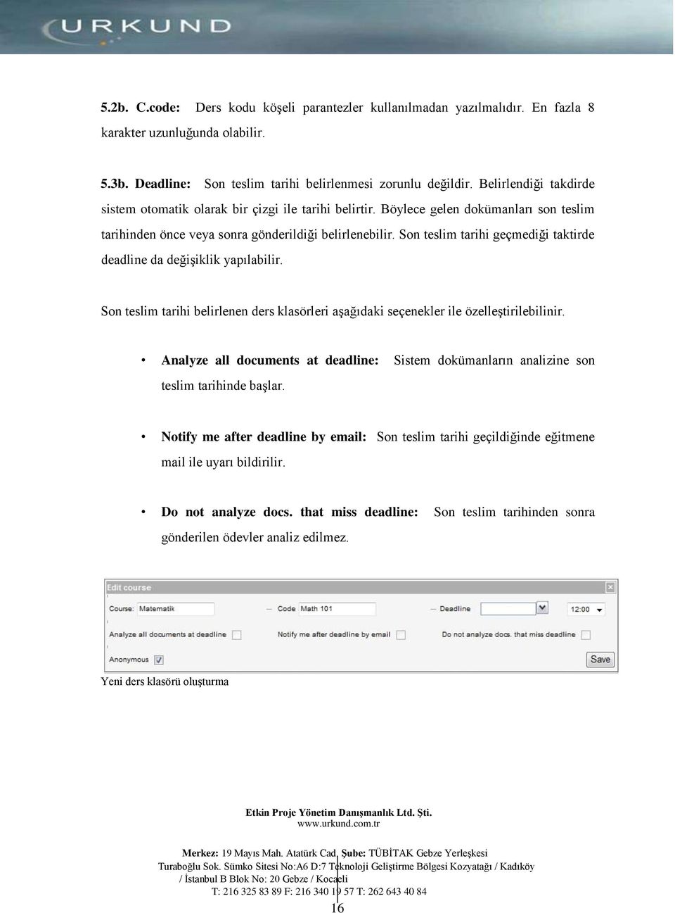 Son teslim tarihi geçmediği taktirde deadline da değişiklik yapılabilir. Son teslim tarihi belirlenen ders klasörleri aşağıdaki seçenekler ile özelleştirilebilinir.