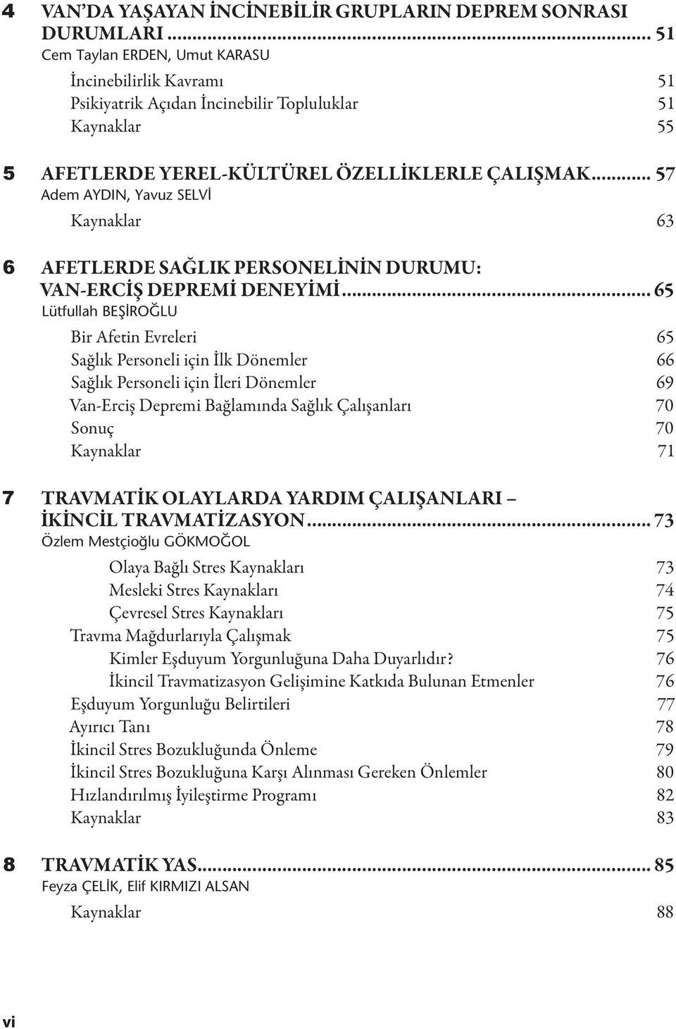 .. 57 Adem AYDIN, Yavuz SELV Kaynaklar 63 6 AFETLERDE SAĞLIK PERSONELİNİN DURUMU: VAN-ERCİŞ DEPREMİ DENEYİMİ.