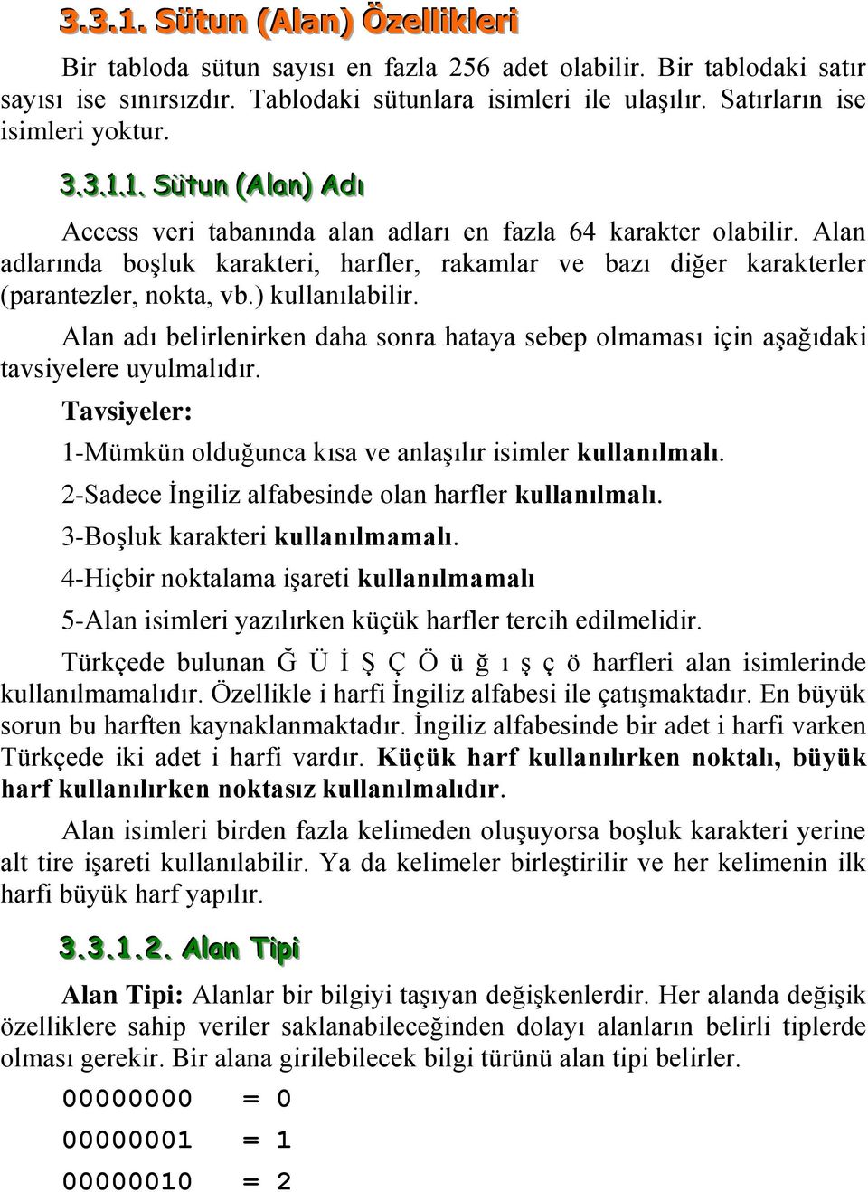 Alan adlarında boşluk karakteri, harfler, rakamlar ve bazı diğer karakterler (parantezler, nokta, vb.) kullanılabilir.