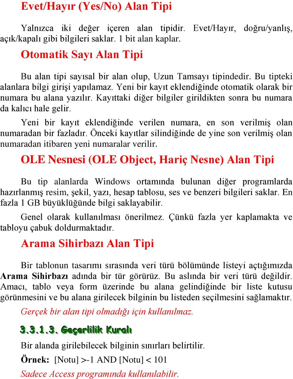 Yeni bir kayıt eklendiğinde otomatik olarak bir numara bu alana yazılır. Kayıttaki diğer bilgiler girildikten sonra bu numara da kalıcı hale gelir.