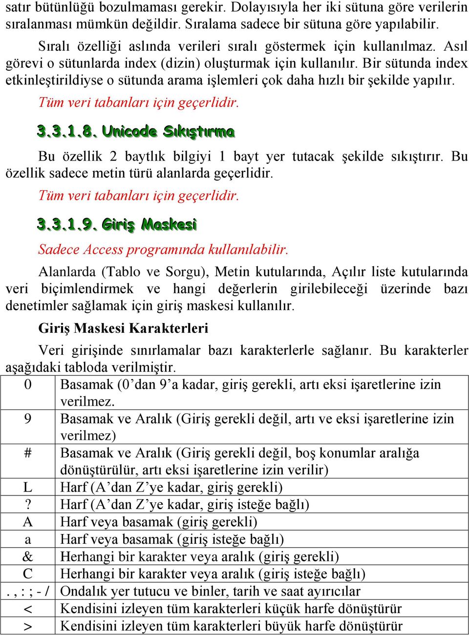 Bir sütunda index etkinleştirildiyse o sütunda arama işlemleri çok daha hızlı bir şekilde yapılır. Tüm veri tabanları için geçerlidir. 3.3.1.8.