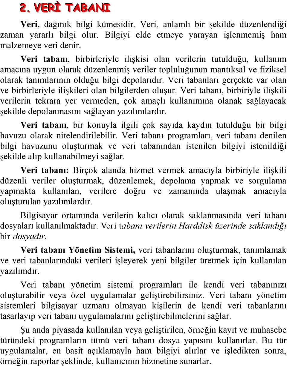 Veri tabanları gerçekte var olan ve birbirleriyle ilişkileri olan bilgilerden oluşur.