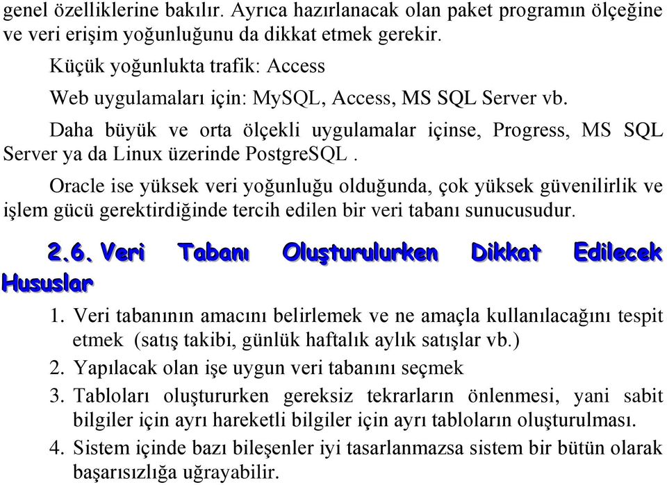 Oracle ise yüksek veri yoğunluğu olduğunda, çok yüksek güvenilirlik ve işlem gücü gerektirdiğinde tercih edilen bir veri tabanı sunucusudur. 2.6.