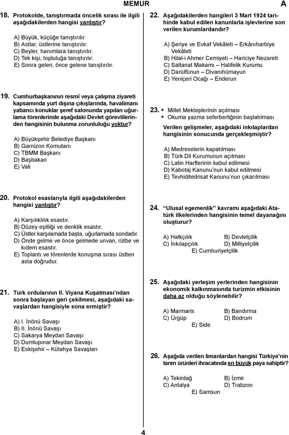 ) Şeriye ve Evkaf Vekâleti Erkânıharbiye Vekâleti B) Hilal-i hmer Cemiyeti Hariciye Nezareti C) Saltanat Makamı Halifelik Kurumu D) Darülfünun Divanıhümayun E) Yeniçeri Ocağı Enderun 19.