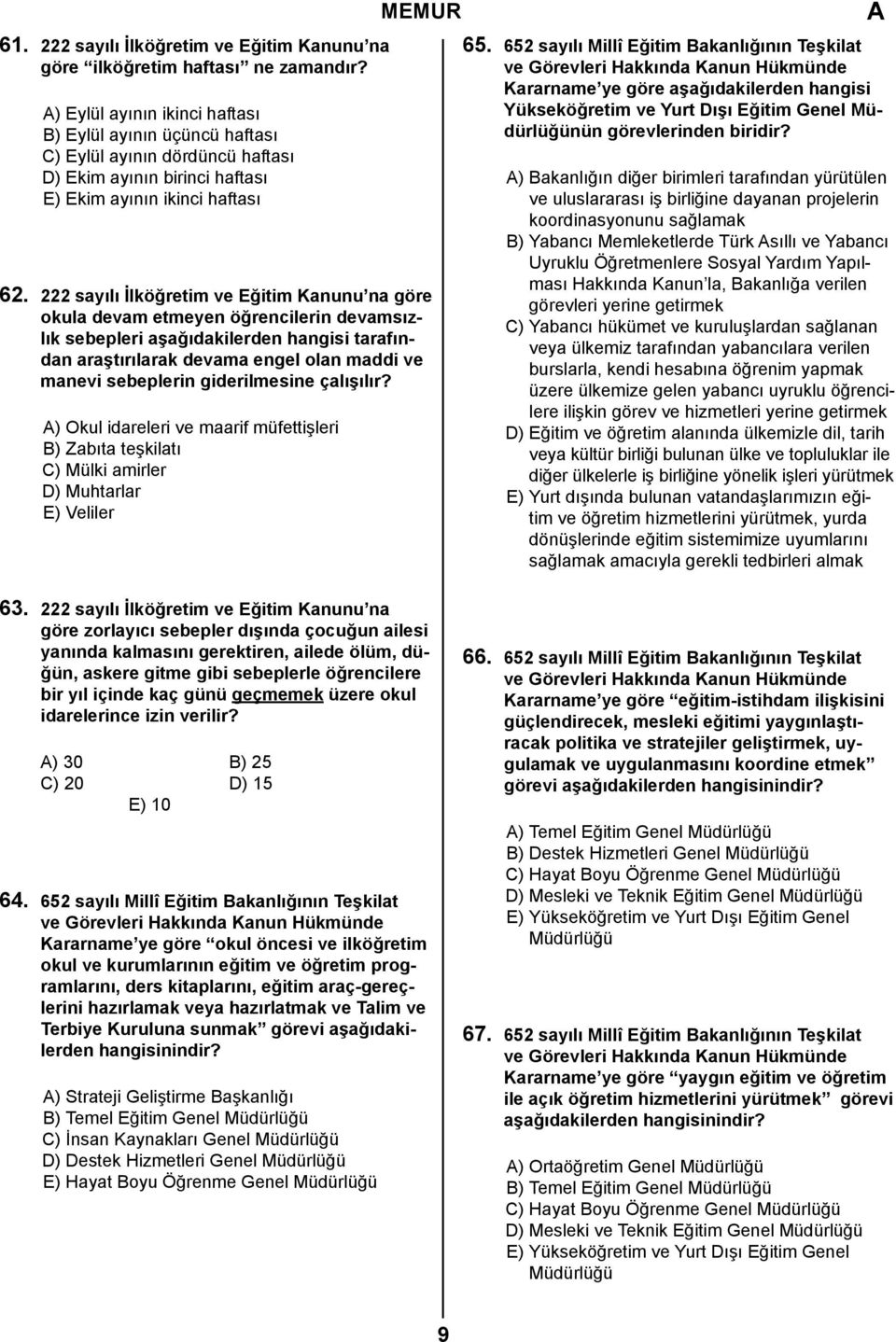 222 sayılı İlköğretim ve Eğitim Kanunu na göre okula devam etmeyen öğrencilerin devamsızlık sebepleri aşağıdakilerden hangisi tarafından araştırılarak devama engel olan maddi ve manevi sebeplerin