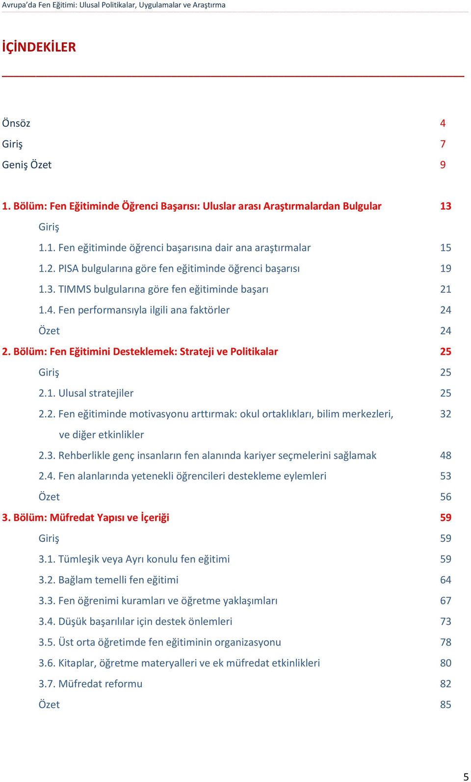 Bölüm: Fen Eğitimini Desteklemek: Strateji ve Politikalar 25 Giriş 25 2.1. Ulusal stratejiler 25 2.2. Fen eğitiminde motivasyonu arttırmak: okul ortaklıkları, bilim merkezleri, 32 ve diğer etkinlikler 2.