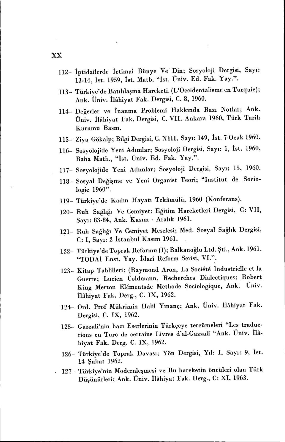 115- Ziya Gökalp; Bilgi Dergisi, C. XIII, Sayı: 149, İst. 7.0eak 1960. 116- Sosyolojide Yeni Adımlar; Sosyoloji Dergisi, Sayı: 1, İst. 1960, Baha Matb., "İ