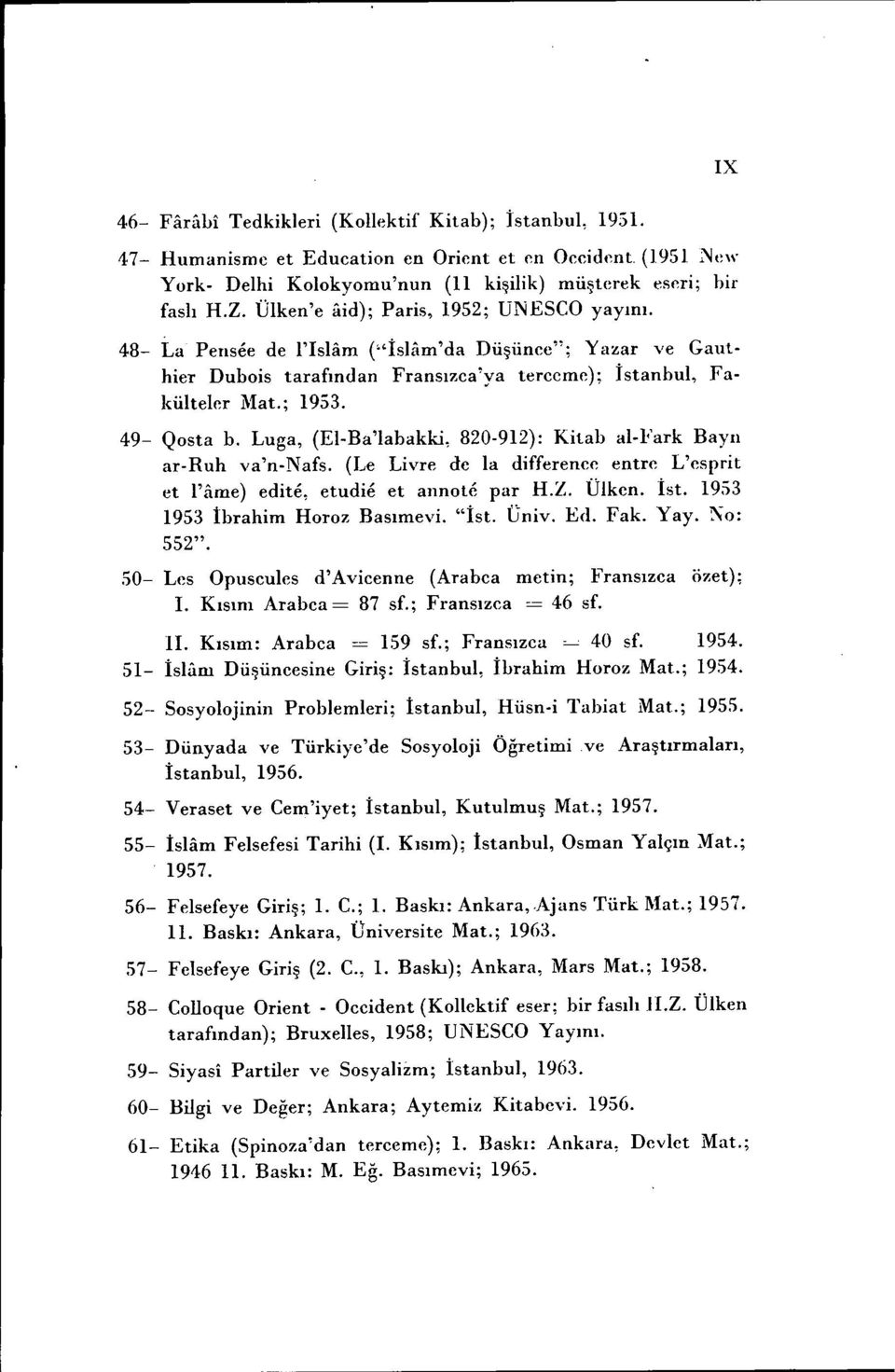 Luga, (EI-Ba'labakki, 820-912): Kitab al-fark Bayn ar-ruh va'n-nafs. (Le Livre de la differenee entre L'esprit et l'ame) edite, etudie et annote par H.Z. ÜIken. İst. 1953 1953 İbrahim Horoz Basımevi.