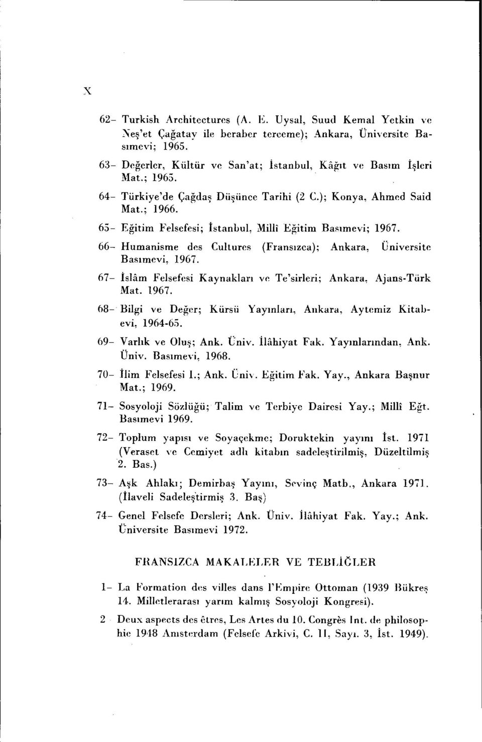 65- Eğitim Felsefesi; İstanbul, Milli Eğitim Basımevi; 1967. 66- Humanisme des Cultures (Fransızca); Ankara, Üniversite Basımevi, 1967.