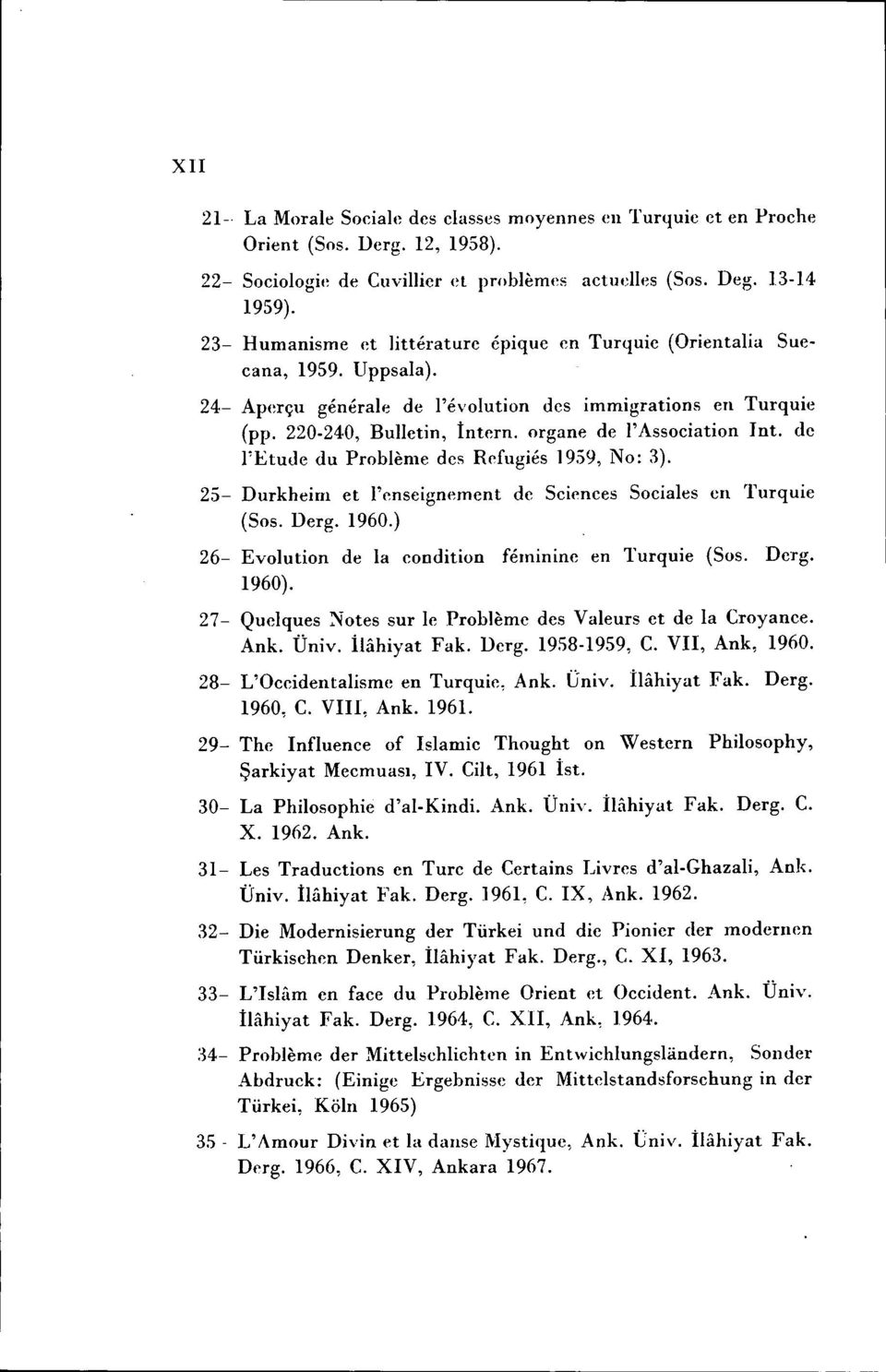 organe de i'association int. de retude du Problem e des Rcfugies 19.'59, No: 3). 25- Durkheim et l'cnseignement de Scicnces Sociales en Turquie (Sos. Derg. 1960.