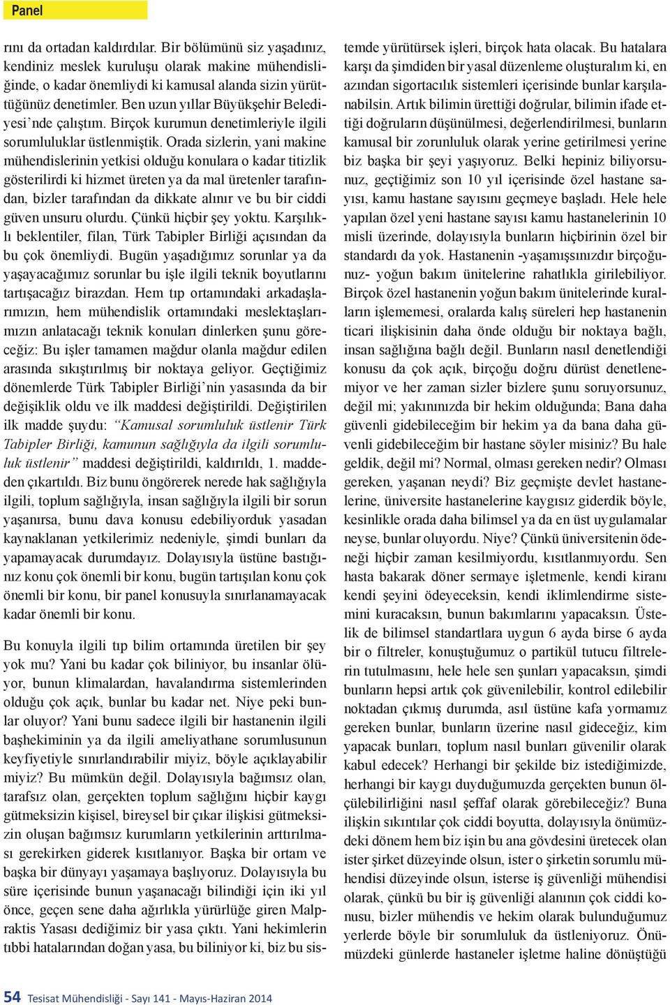 Orada sizlerin, yani makine mühendislerinin yetkisi olduğu konulara o kadar titizlik gösterilirdi ki hizmet üreten ya da mal üretenler tarafından, bizler tarafından da dikkate alınır ve bu bir ciddi