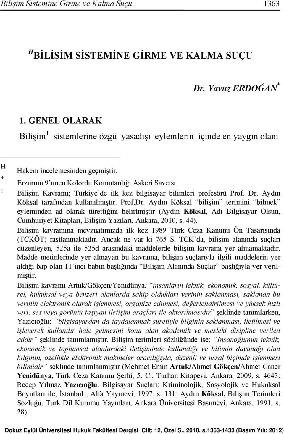 Erzurum 9 uncu Kolordu Komutanlığı Askeri Savcısı Bilişim Kavramı; Türkiye de ilk kez bilgisayar bilimleri profesörü Prof. Dr.