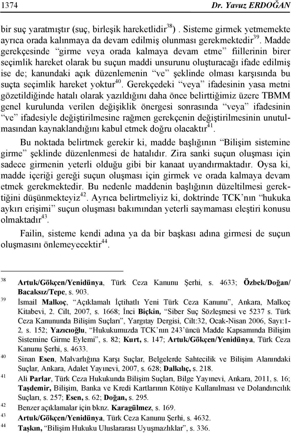 olması karşısında bu suçta seçimlik hareket yoktur 40.