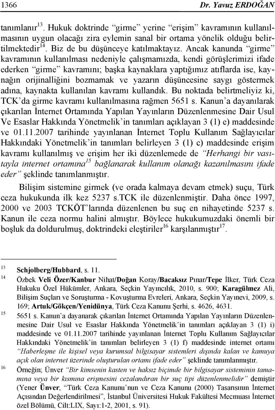 Ancak kanunda girme kavramının kullanılması nedeniyle çalışmamızda, kendi görüşlerimizi ifade ederken girme kavramını; başka kaynaklara yaptığımız atıflarda ise, kaynağın orijinalliğini bozmamak ve