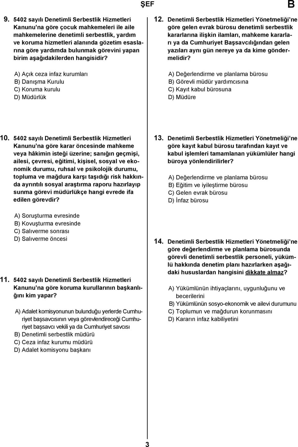 Denetimli Serbestlik Hizmetleri Yönetmeliği ne göre gelen evrak bürosu denetimli serbestlik kararlarına ilişkin ilamları, mahkeme kararları ya da Cumhuriyet aşsavcılığından gelen yazıları aynı gün