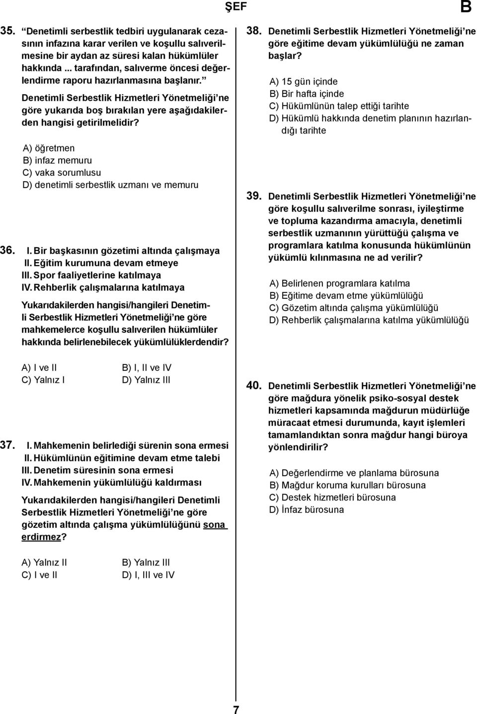 A) öğretmen ) infaz memuru C) vaka sorumlusu D) denetimli serbestlik uzmanı ve memuru 36. I. ir başkasının gözetimi altında çalışmaya II. Eğitim kurumuna devam etmeye III.