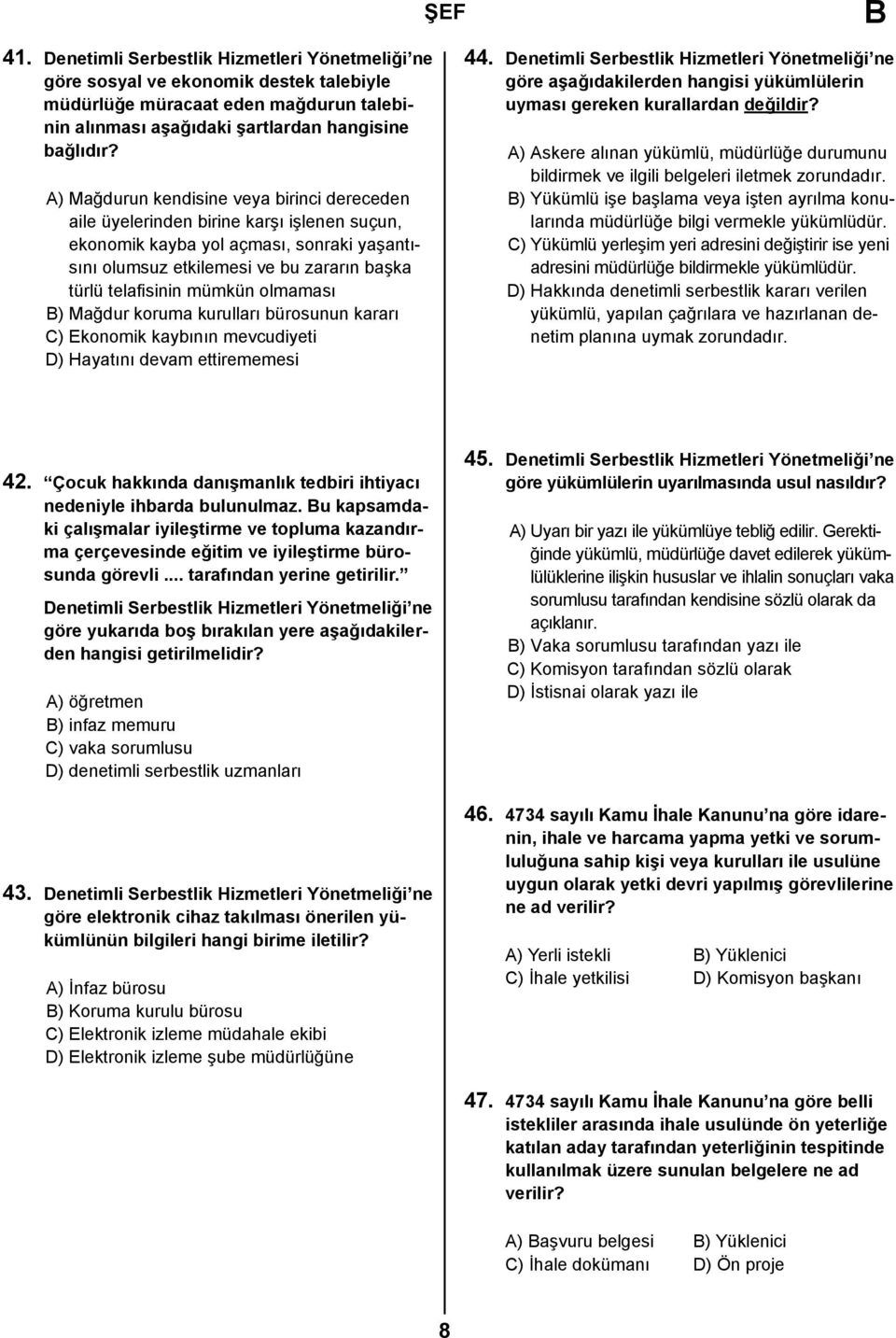 mümkün olmaması ) Mağdur koruma kurulları bürosunun kararı C) Ekonomik kaybının mevcudiyeti D) Hayatını devam ettirememesi 44.