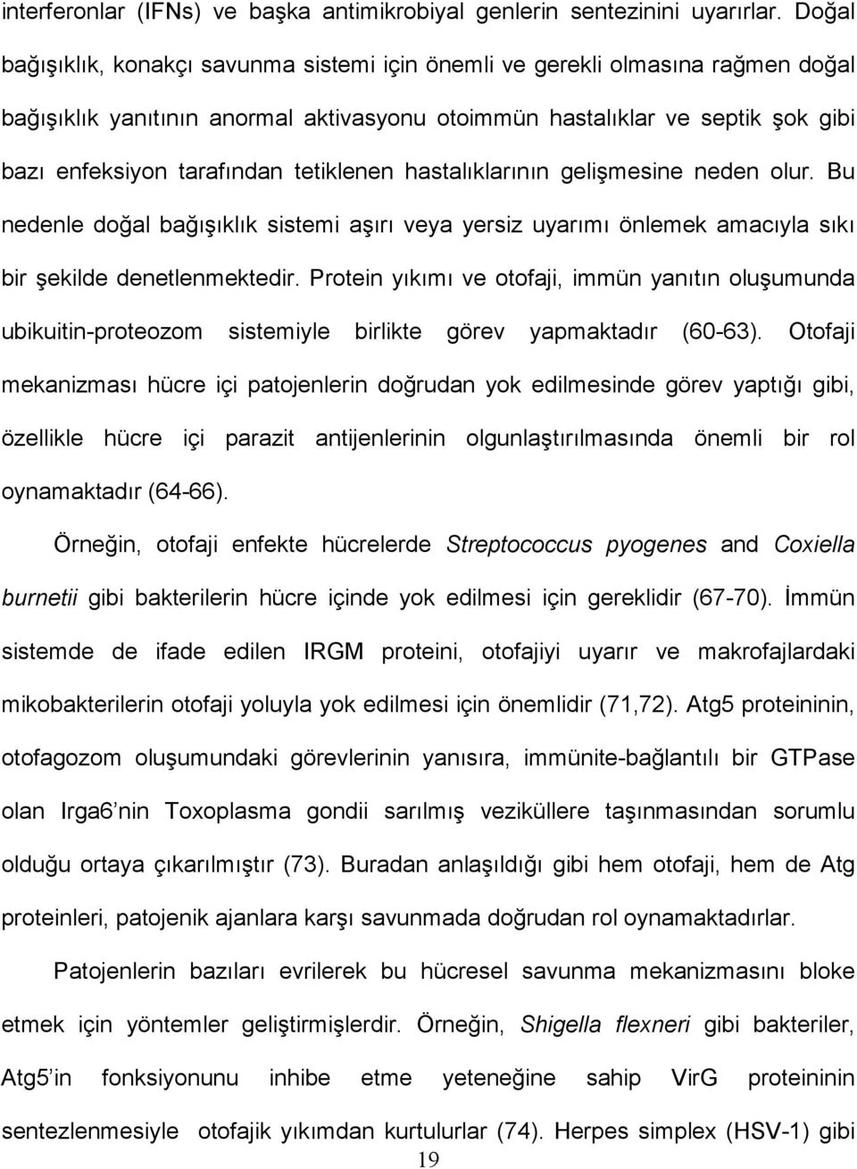 tetiklenen hastalıklarının gelişmesine neden olur. Bu nedenle doğal bağışıklık sistemi aşırı veya yersiz uyarımı önlemek amacıyla sıkı bir şekilde denetlenmektedir.