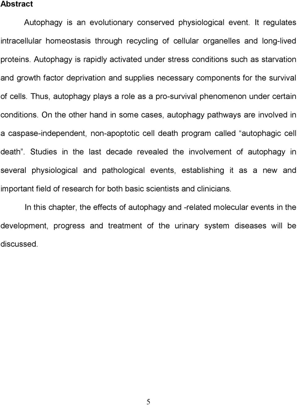 Thus, autophagy plays a role as a pro-survival phenomenon under certain conditions.