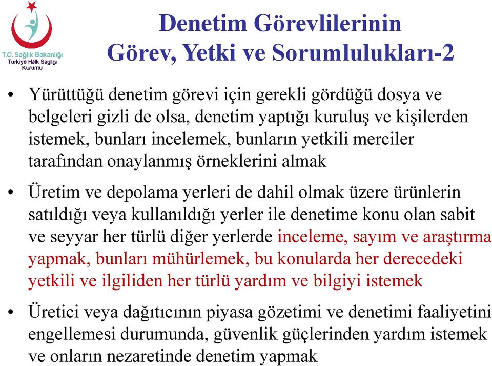 yerler ile denetime konu olan sabit ve seyyar her türlü diğer yerlerde inceleme, sayım ve araştırma yapmak, bunları mühürlemek, bu konularda her derecedeki yetkili ve ilgiliden her