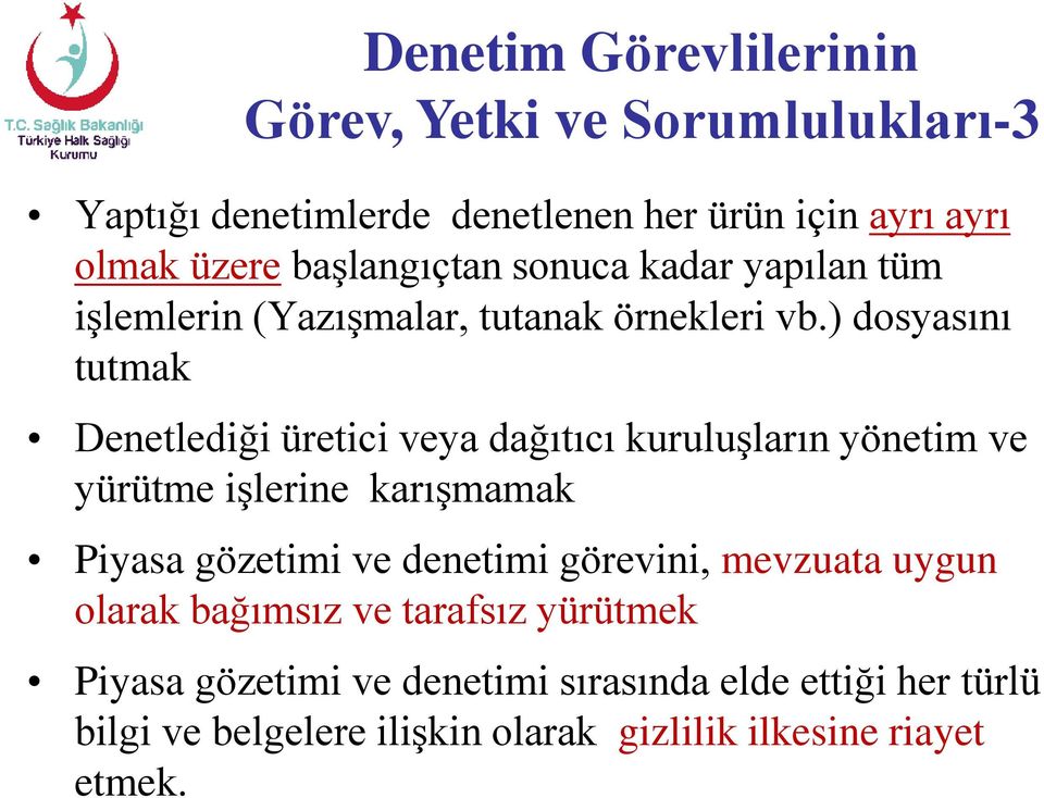 ) dosyasını tutmak Denetlediği üretici veya dağıtıcı kuruluşların yönetim ve yürütme işlerine karışmamak Piyasa gözetimi ve