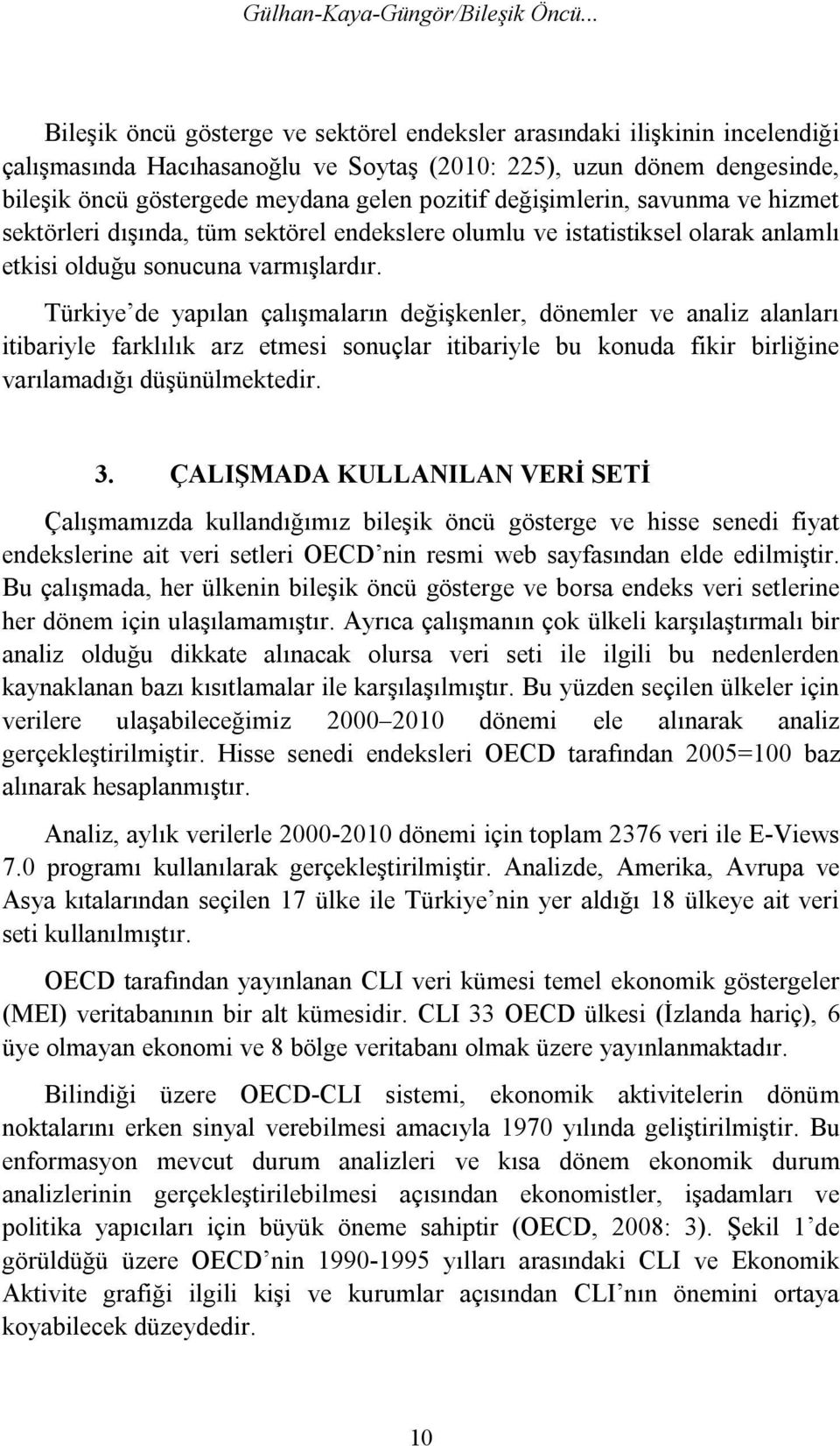 değişimlerin, savunma ve hizmet sektörleri dışında, tüm sektörel endekslere olumlu ve istatistiksel olarak anlamlı etkisi olduğu sonucuna varmışlardır.