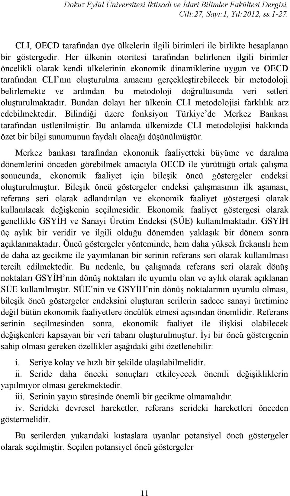 metodoloji belirlemekte ve ardından bu metodoloji doğrultusunda veri setleri oluşturulmaktadır. Bundan dolayı her ülkenin CLI metodolojisi farklılık arz edebilmektedir.