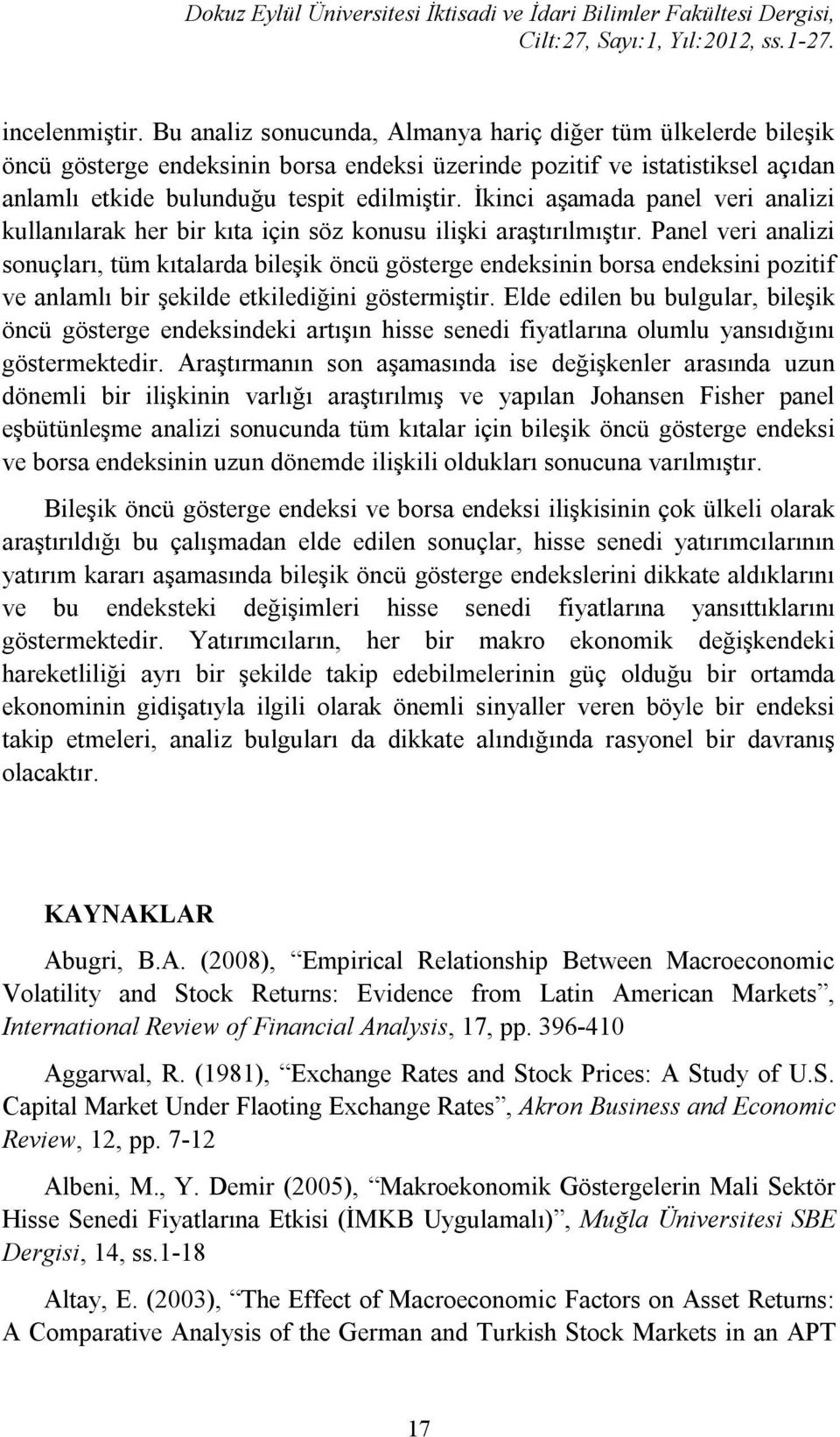 İkinci aşamada panel veri analizi kullanılarak her bir kıta için söz konusu ilişki araştırılmıştır.