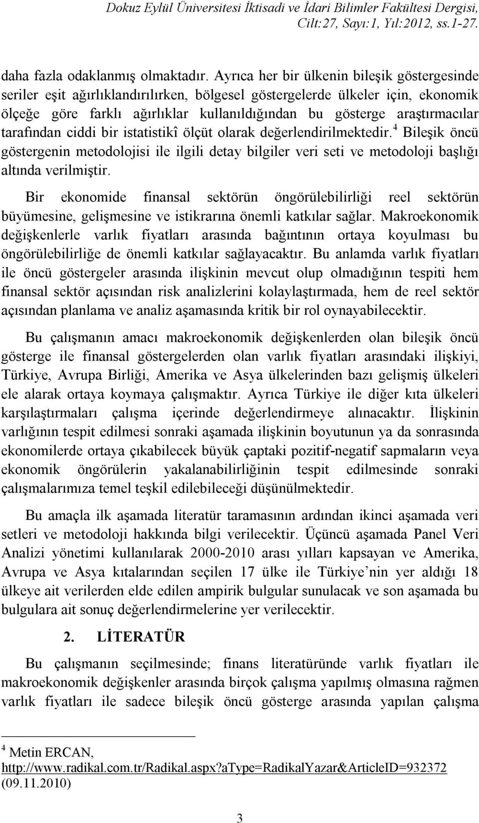 tarafından ciddi bir istatistikî ölçüt olarak değerlendirilmektedir. 4 Bileşik öncü göstergenin metodolojisi ile ilgili detay bilgiler veri seti ve metodoloji başlığı altında verilmiştir.