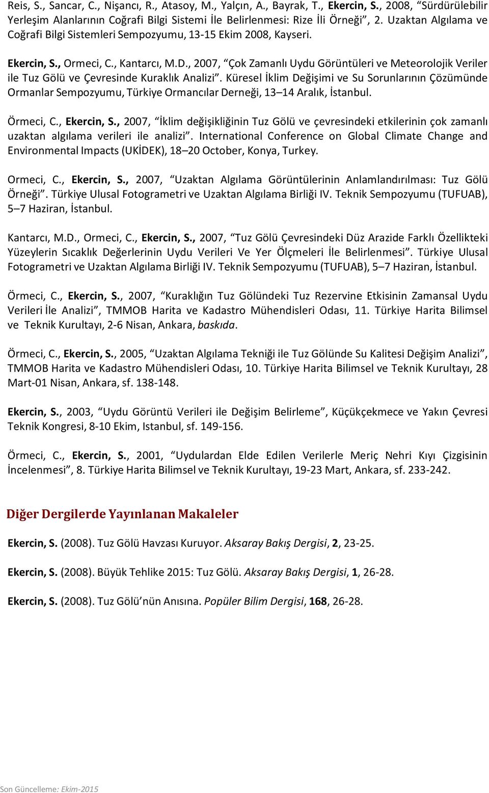 , 2007, Çok Zamanlı Uydu Görüntüleri ve Meteorolojik Veriler ile Tuz Gölü ve Çevresinde Kuraklık Analizi.