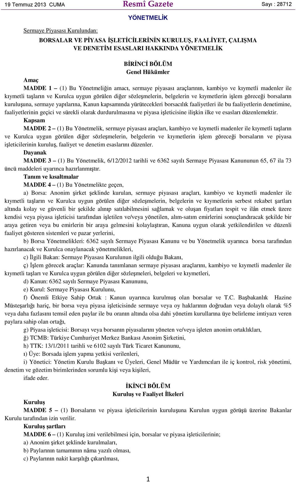 ve kıymetlerin işlem göreceği borsaların kuruluşuna, sermaye yapılarına, Kanun kapsamında yürütecekleri borsacılık faaliyetleri ile bu faaliyetlerin denetimine, faaliyetlerinin geçici ve sürekli