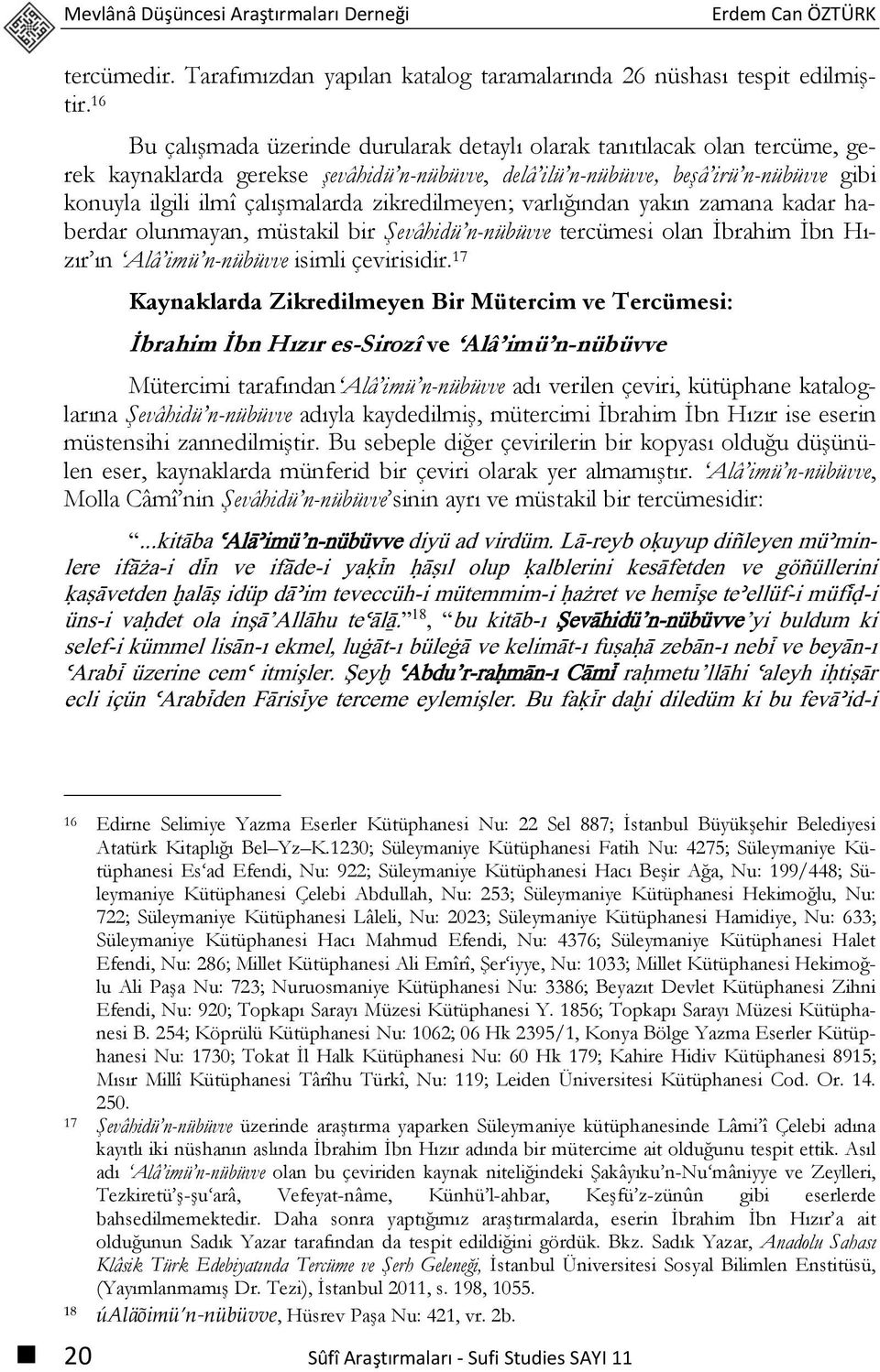 zikredilmeyen; varlığından yakın zamana kadar haberdar olunmayan, müstakil bir Şevâhidü n-nübüvve tercümesi olan İbrahim İbn Hızır ın Alâ imü n-nübüvve isimli çevirisidir.