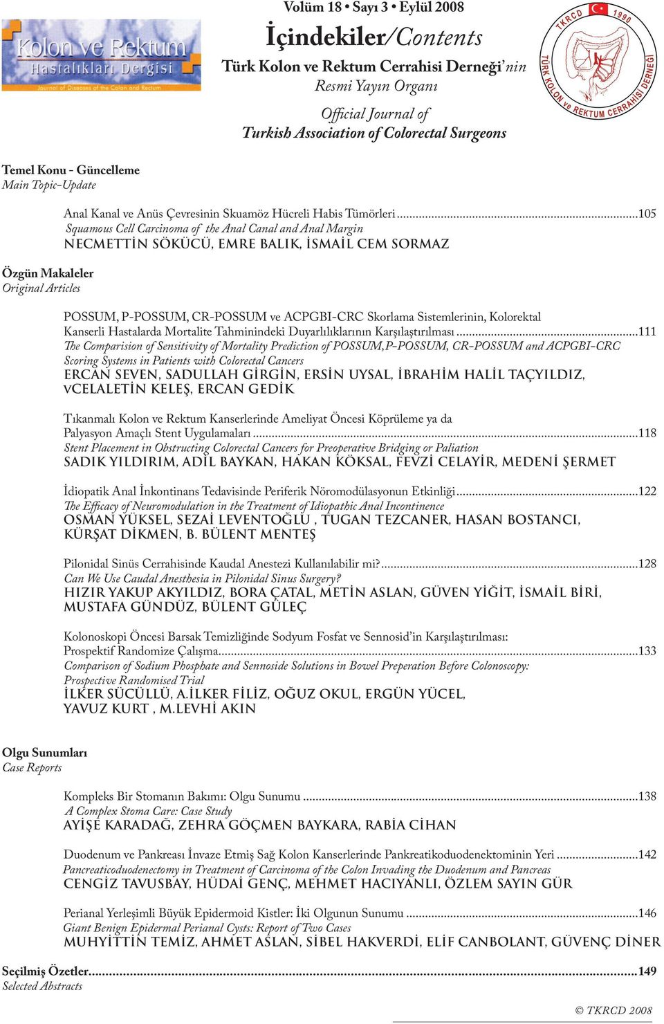 ..105 Squamous Cell Carcinoma of the Anal Canal and Anal Margin NECMETTİN SÖKÜCÜ, EMRE BALIK, İSMAİL CEM SORMAZ POSSUM, P-POSSUM, CR-POSSUM ve ACPGBI-CRC Skorlama Sistemlerinin, Kolorektal Kanserli