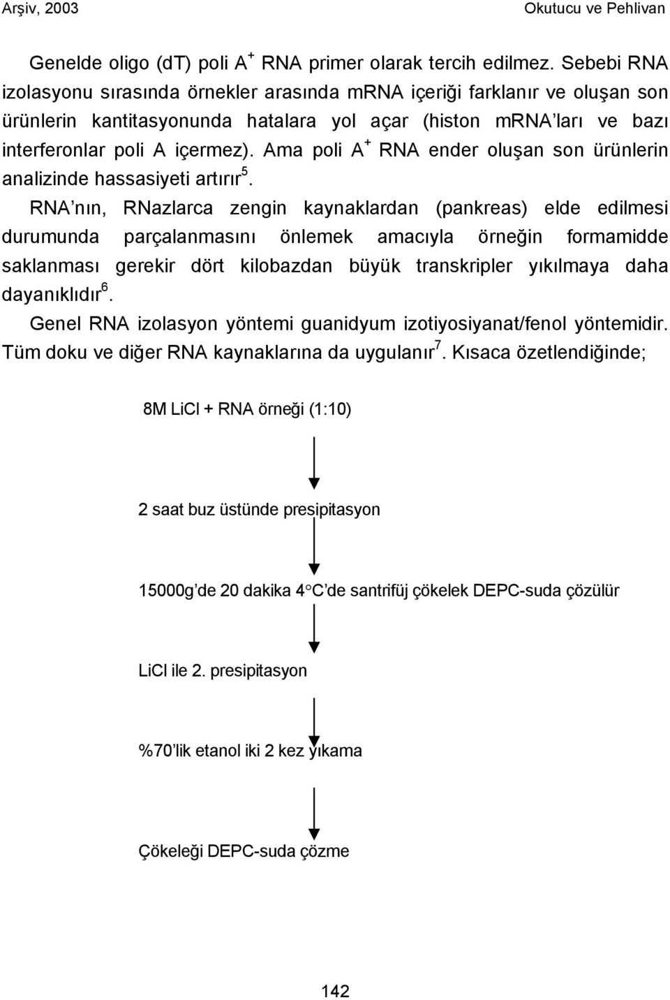 Ama poli A + RNA ender oluşan son ürünlerin analizinde hassasiyeti artırır 5.