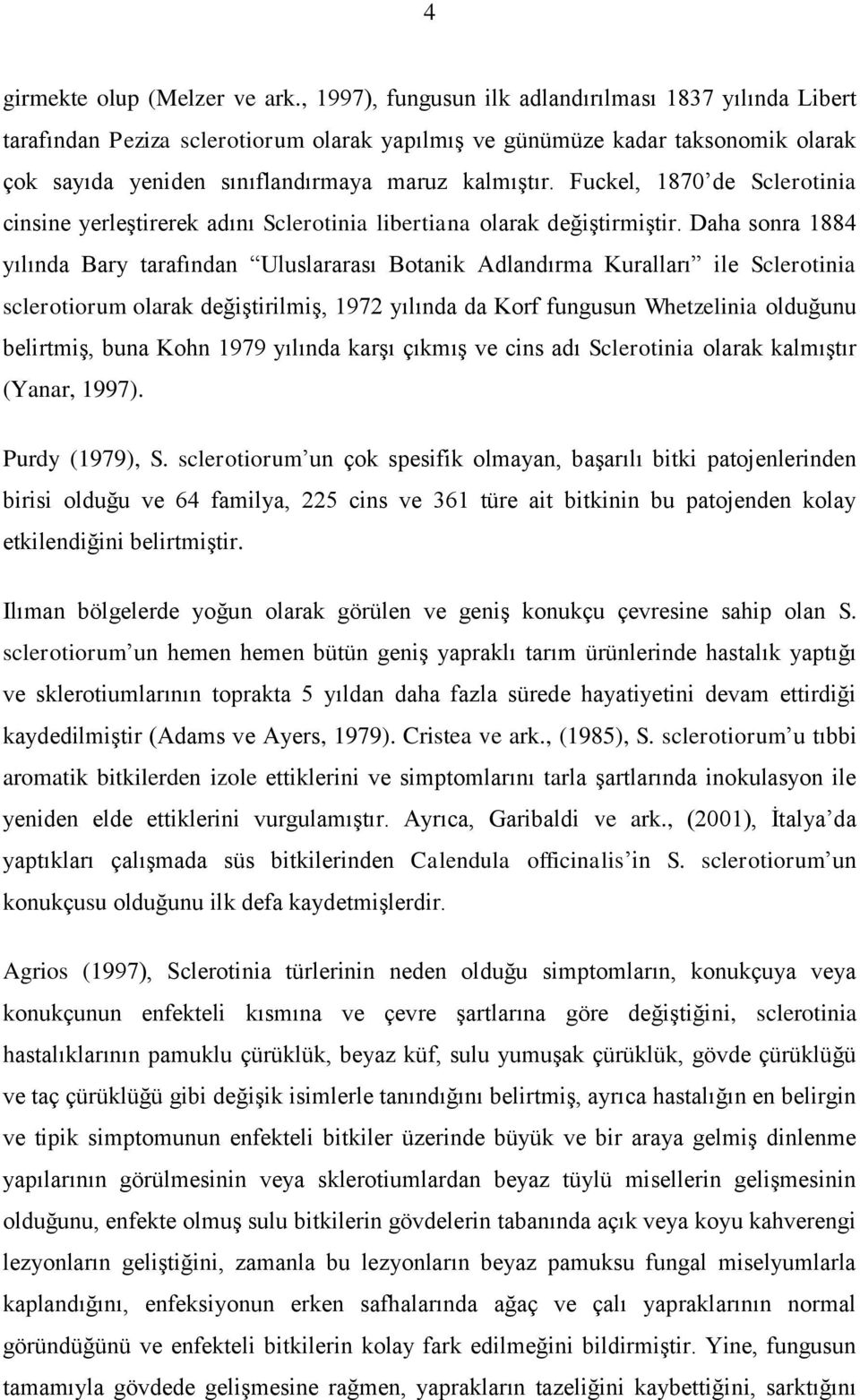 Fuckel, 1870 de Sclerotinia cinsine yerleģtirerek adını Sclerotinia libertiana olarak değiģtirmiģtir.