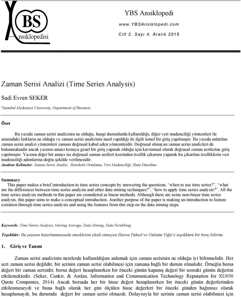 hangi durumlarda kullanıldığı, diğer veri madenciliği yöntemleri ile arasındaki farkların ne olduğu ve zaman serisi analizinin nasıl yapıldığı ile ilgili temel bir giriş yapılmıştır.