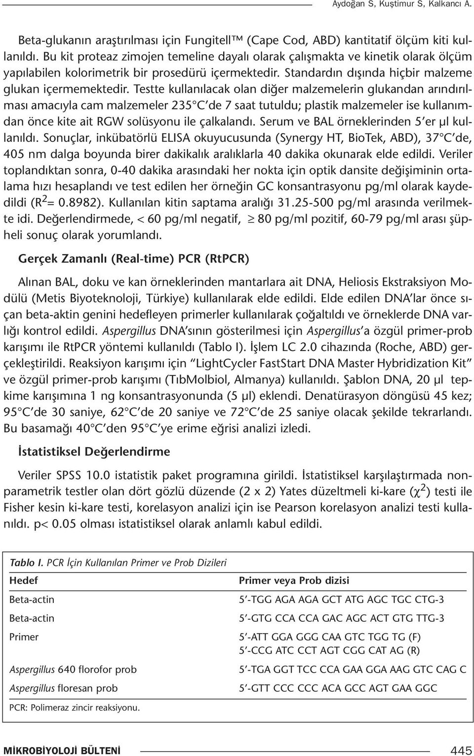 Testte kullanılacak olan diğer malzemelerin glukandan arındırılması amacıyla cam malzemeler 235 C de 7 saat tutuldu; plastik malzemeler ise kullanımdan önce kite ait RGW solüsyonu ile çalkalandı.