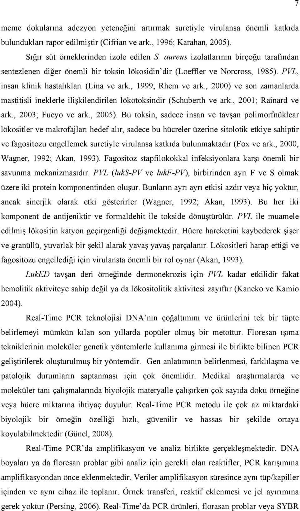 , 2000) ve son zamanlarda mastitisli ineklerle ilişkilendirilen lökotoksindir (Schuberth ve ark., 2001; Rainard ve ark., 2003; Fueyo ve ark., 2005).