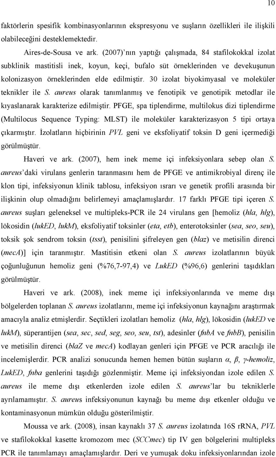 30 izolat biyokimyasal ve moleküler teknikler ile S. aureus olarak tanımlanmış ve fenotipik ve genotipik metodlar ile kıyaslanarak karakterize edilmiştir.