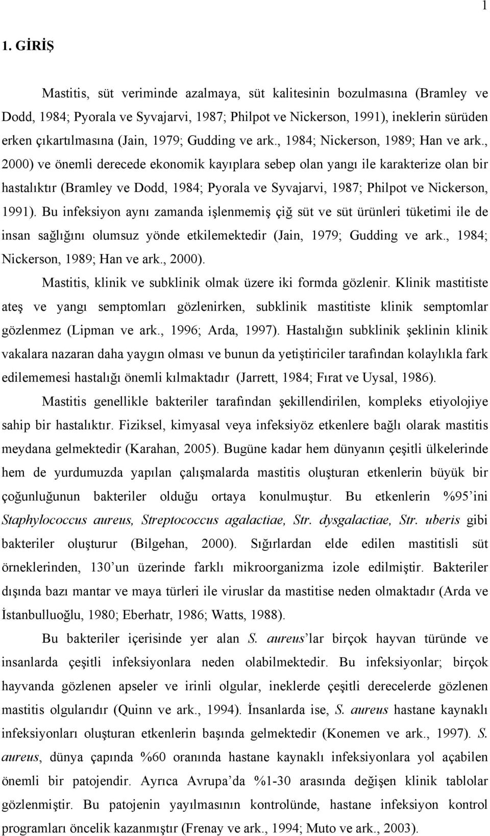 , 2000) ve önemli derecede ekonomik kayıplara sebep olan yangı ile karakterize olan bir hastalıktır (Bramley ve Dodd, 1984; Pyorala ve Syvajarvi, 1987; Philpot ve Nickerson, 1991).