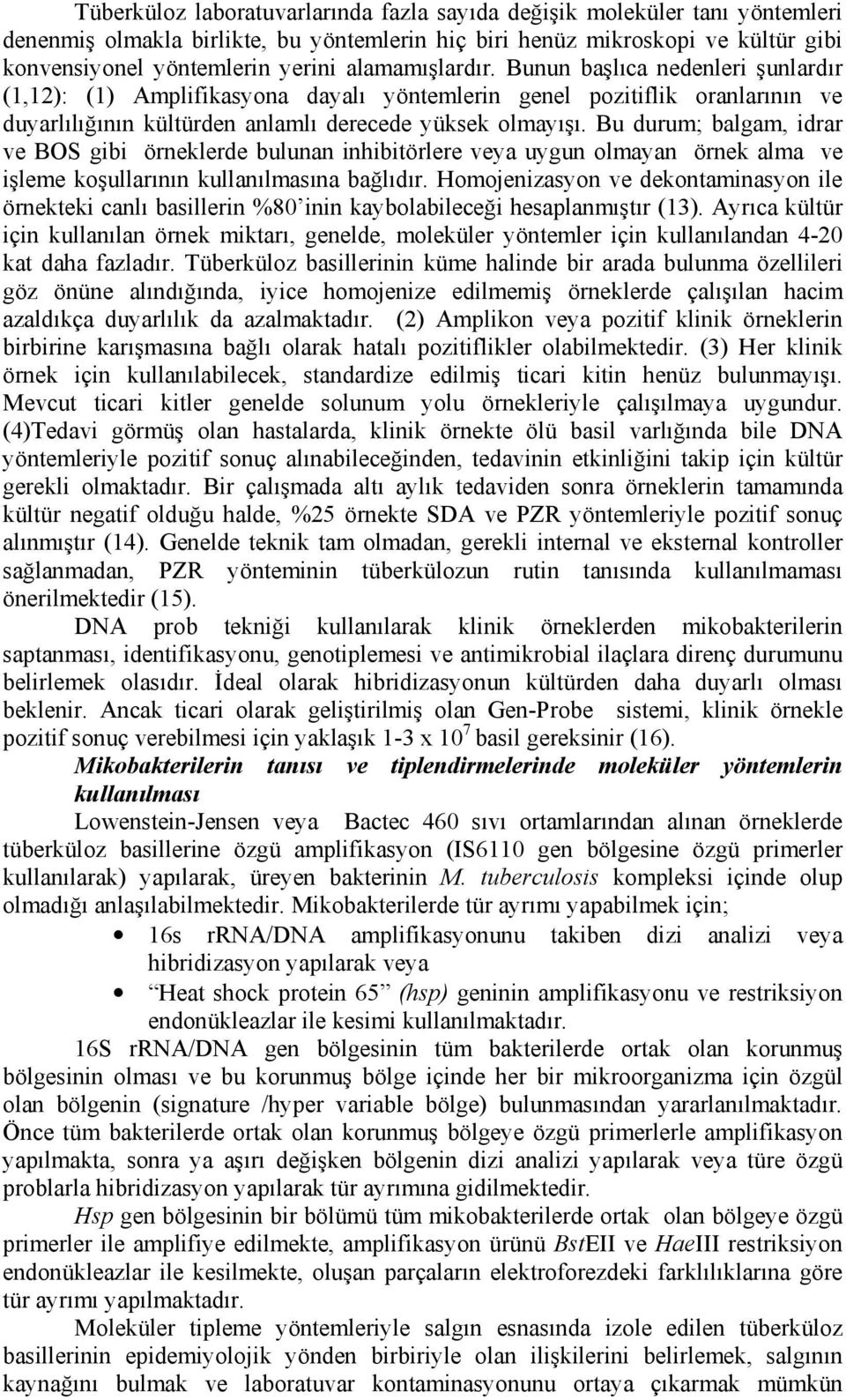 Bu durum; balgam, idrar ve BOS gibi örneklerde bulunan inhibitörlere veya uygun olmayan örnek alma ve işleme koşullarının kullanılmasına bağlıdır.